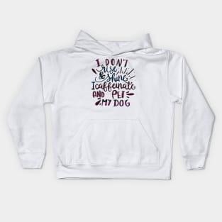 I Don’t Rise and Shine, I Caffeinate and Pet My Dog Kids Hoodie